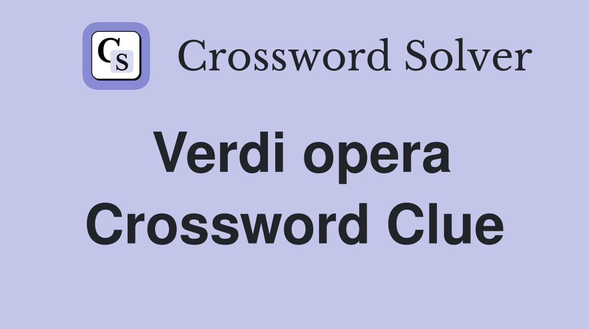 Verdi opera Crossword Clue Answers Crossword Solver