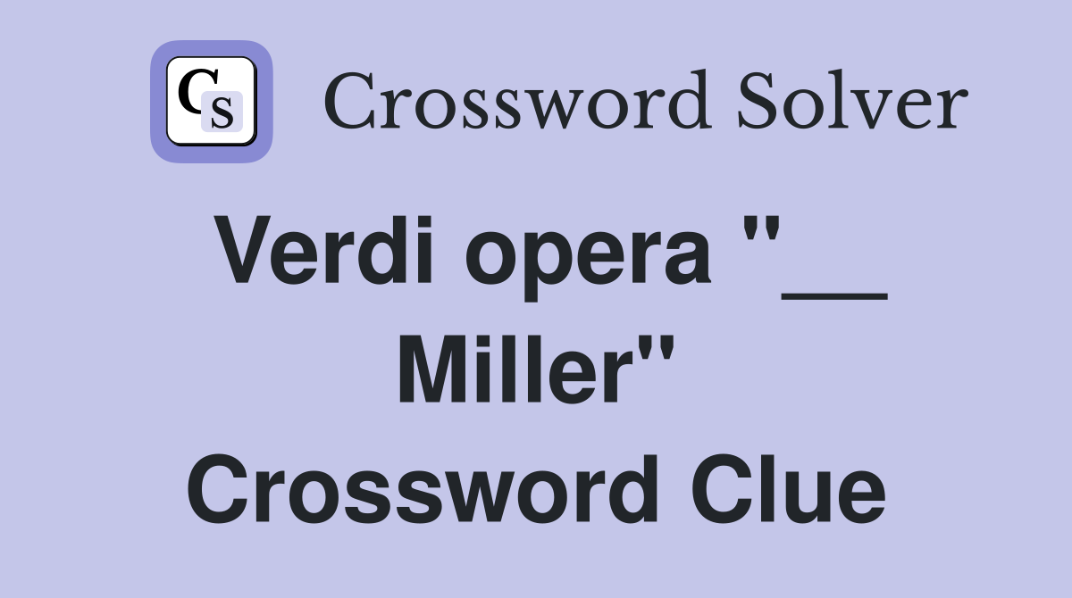 Verdi opera "__ Miller" Crossword Clue