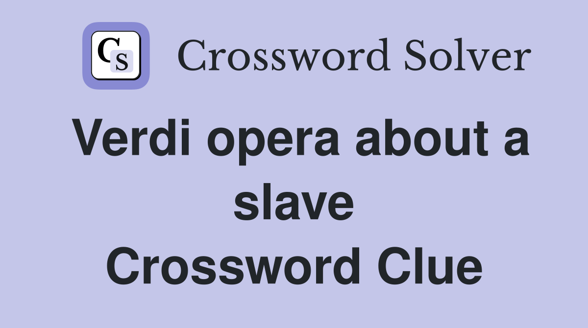 Verdi opera about a slave Crossword Clue