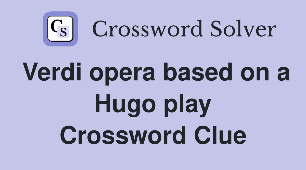 Verdi opera based on a Hugo play Crossword Clue