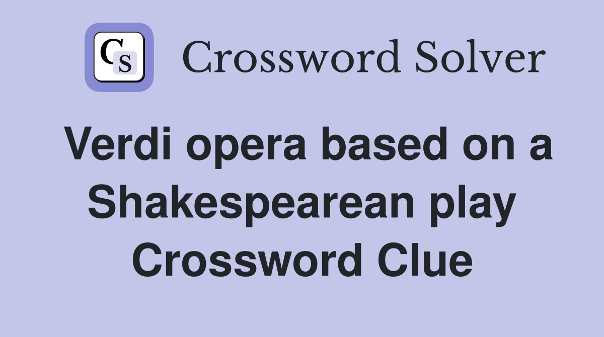 Verdi opera based on a Shakespearean play Crossword Clue