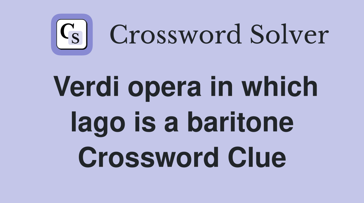 Verdi opera in which lago is a baritone Crossword Clue