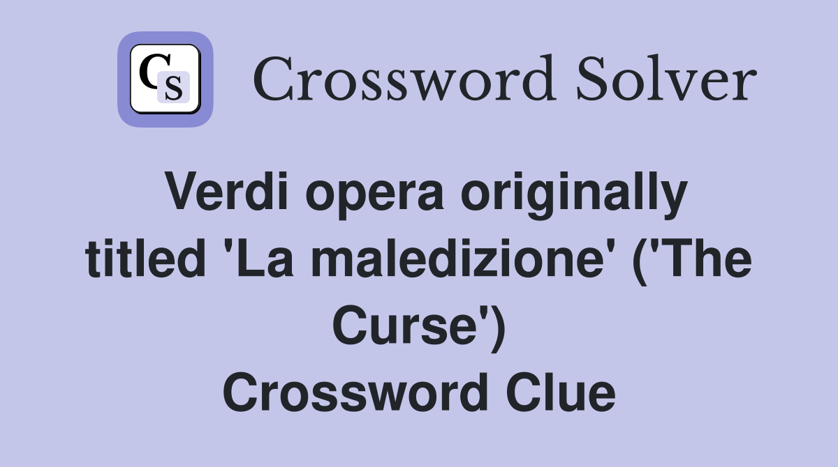 Verdi opera originally titled 'La maledizione' ('The Curse') Crossword Clue