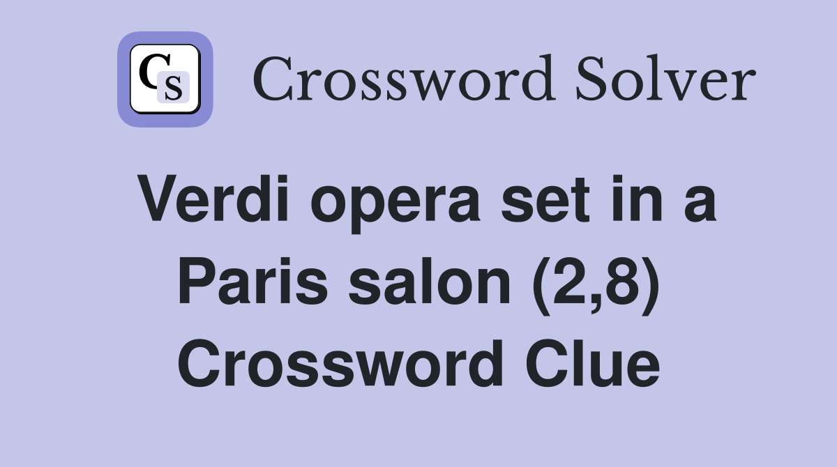 Verdi opera set in a Paris salon (2,8) Crossword Clue