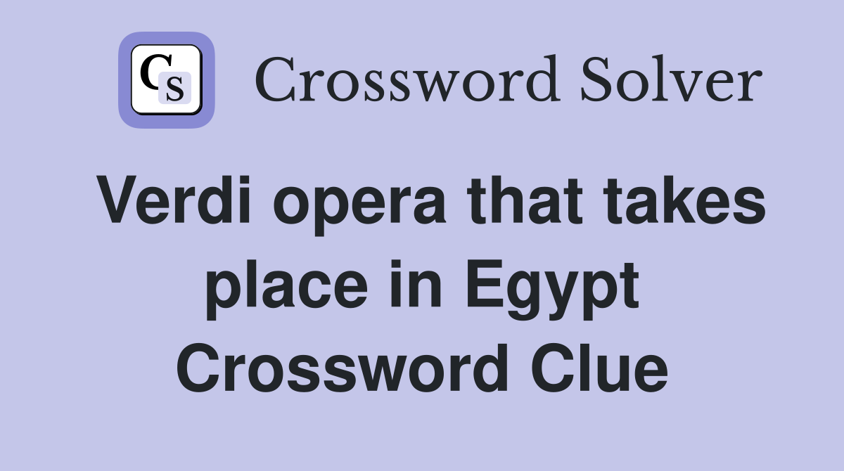 Verdi opera that takes place in Egypt Crossword Clue