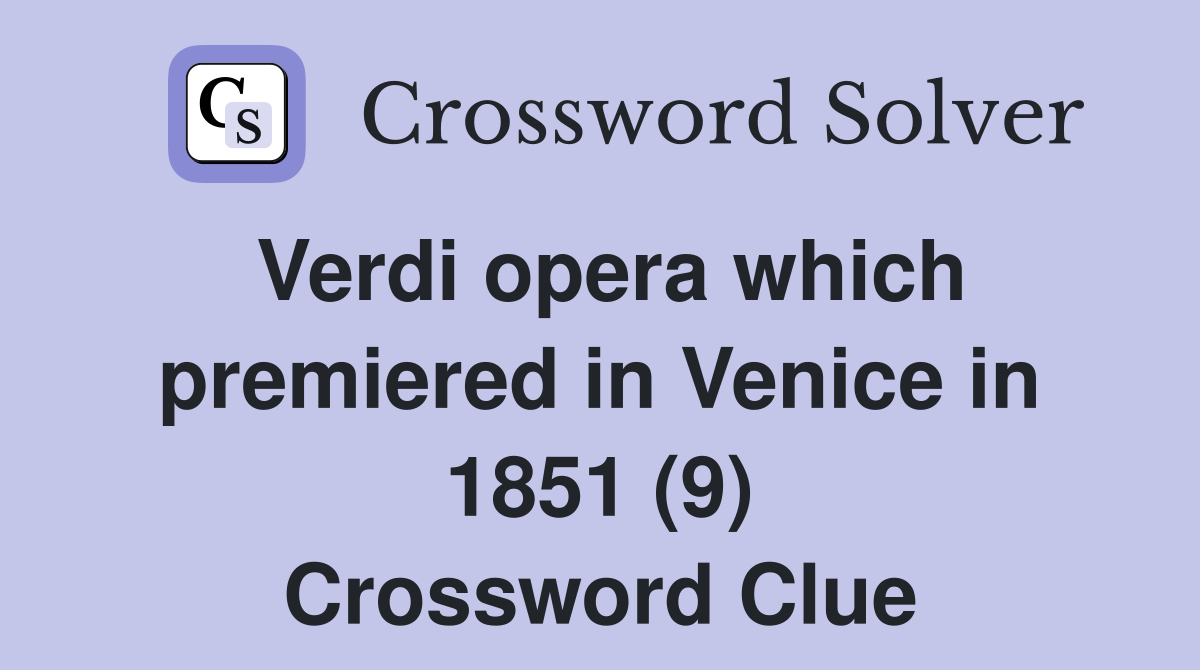 Verdi opera which premiered in Venice in 1851 (9) Crossword Clue