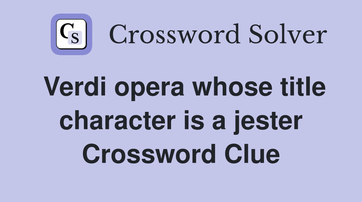 Verdi opera whose title character is a jester Crossword Clue