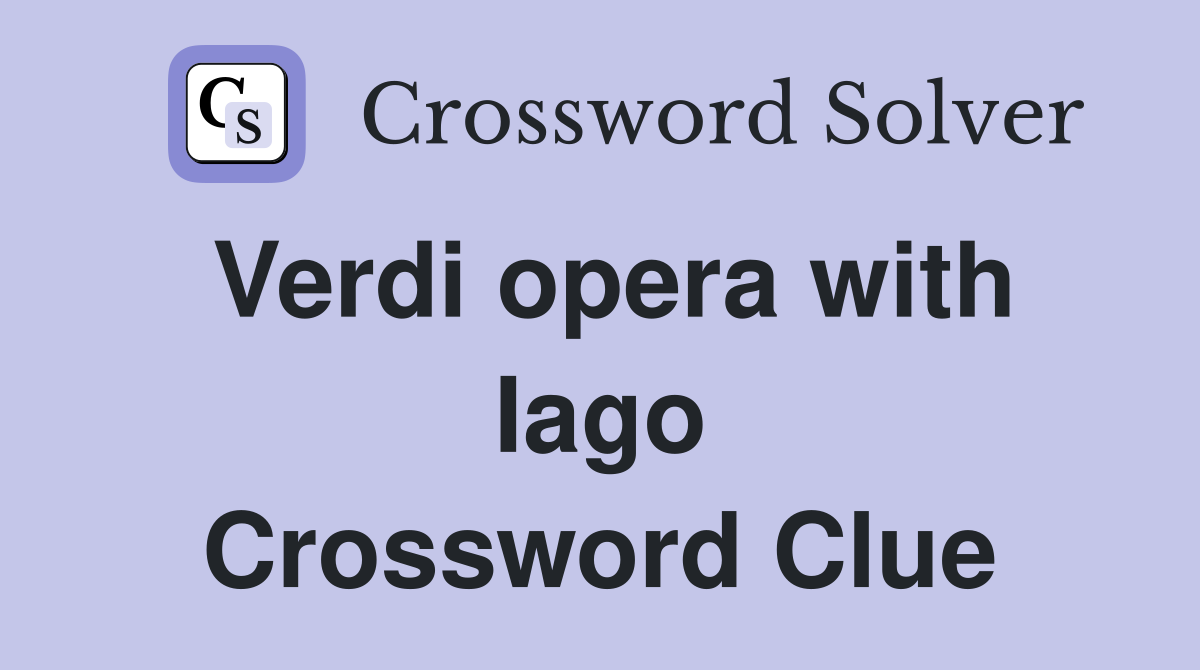 Verdi opera with Iago Crossword Clue