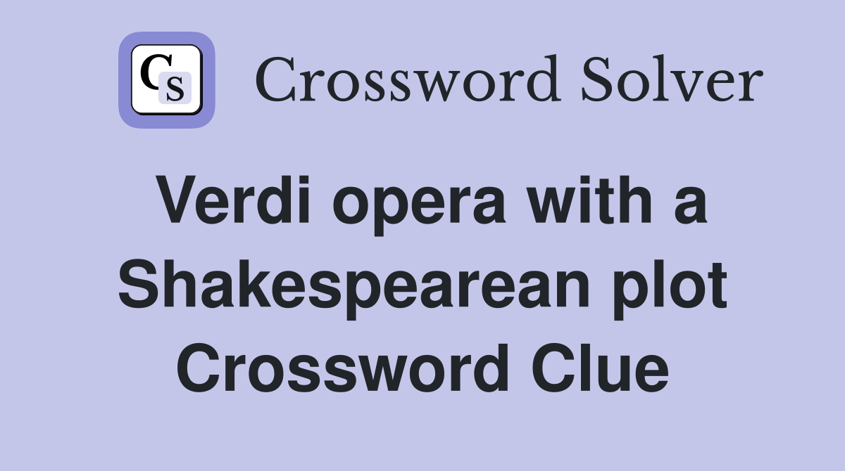 Verdi opera with a Shakespearean plot Crossword Clue