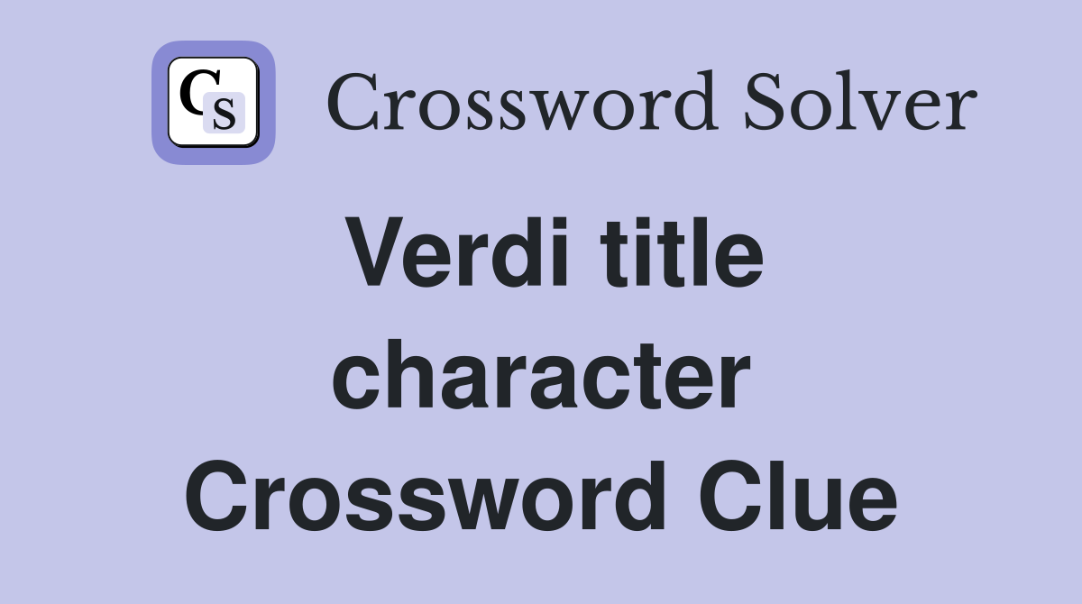Verdi title character Crossword Clue