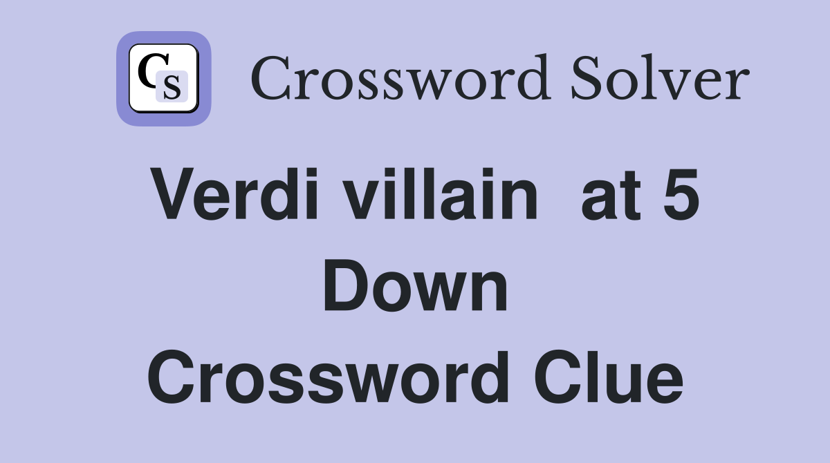 Verdi villain  at 5 Down Crossword Clue