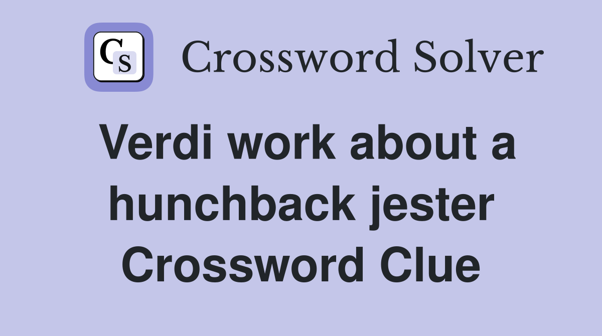 Verdi work about a hunchback jester Crossword Clue