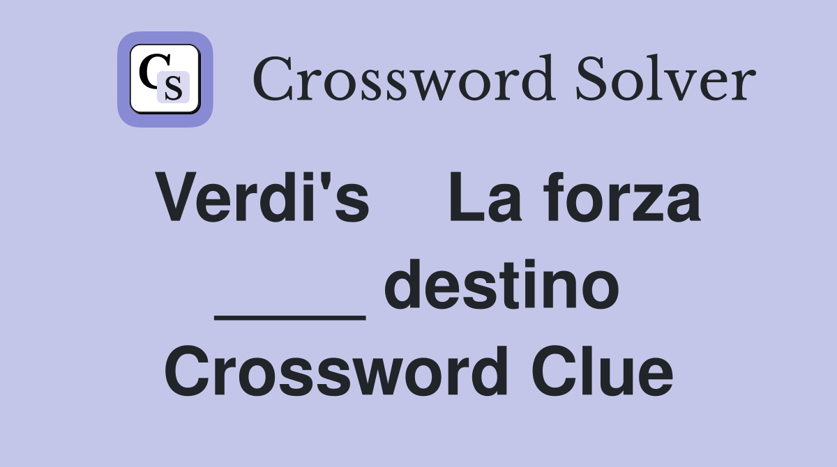Verdi's    La forza ____ destino Crossword Clue