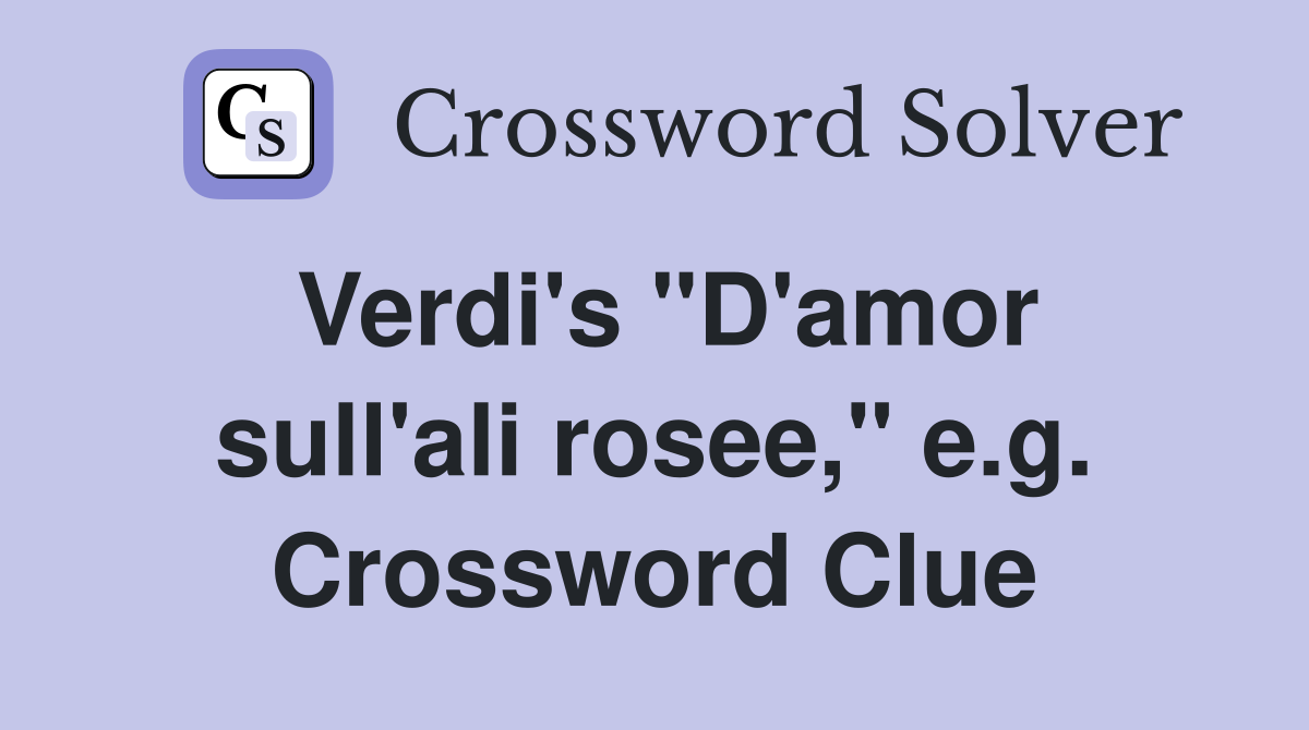 Verdi's "D'amor sull'ali rosee," e.g. Crossword Clue