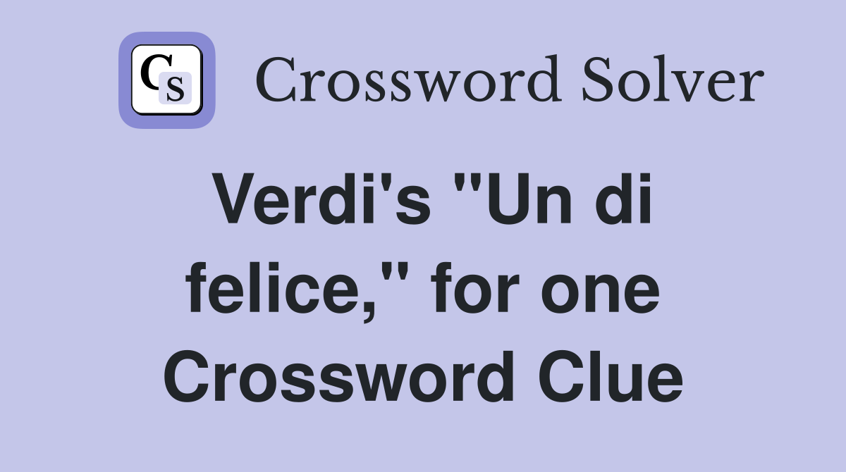 Verdi's "Un di felice," for one Crossword Clue