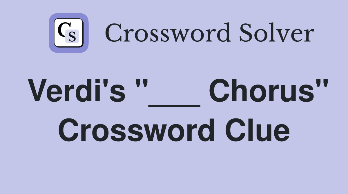 Verdi's "___ Chorus" Crossword Clue
