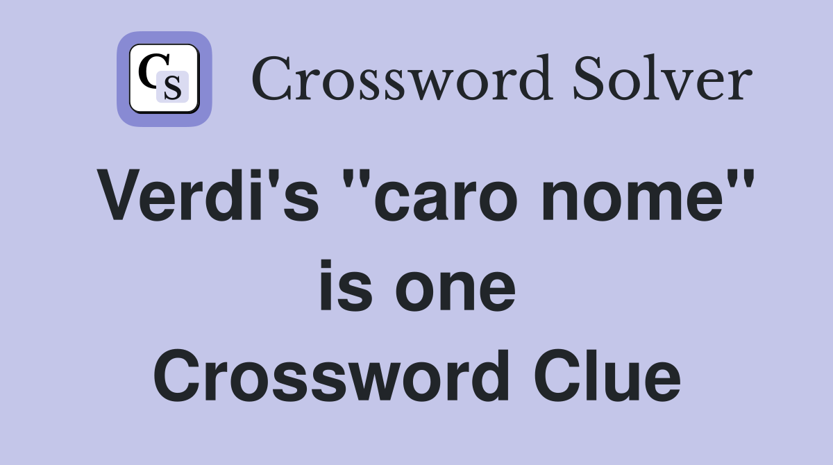 Verdi's "caro nome" is one Crossword Clue
