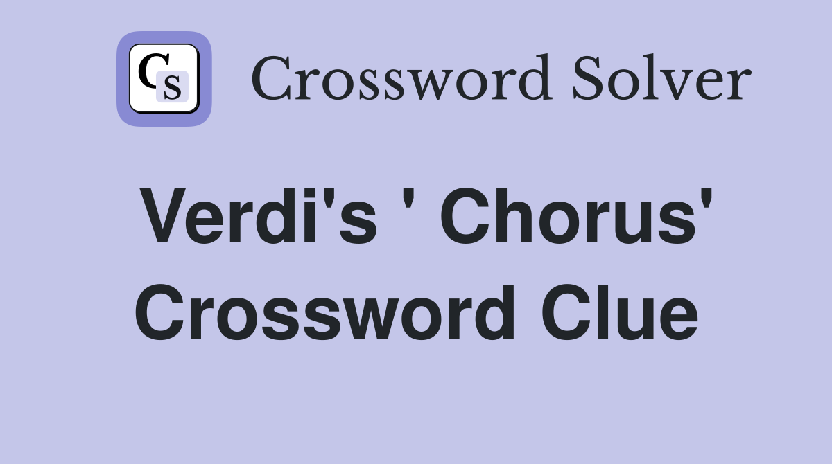 Verdi's ' Chorus' Crossword Clue