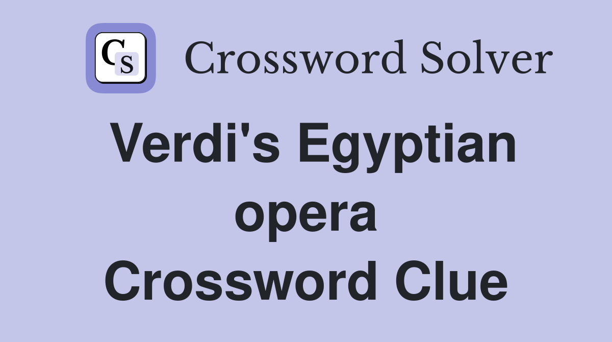 Verdi's Egyptian opera Crossword Clue