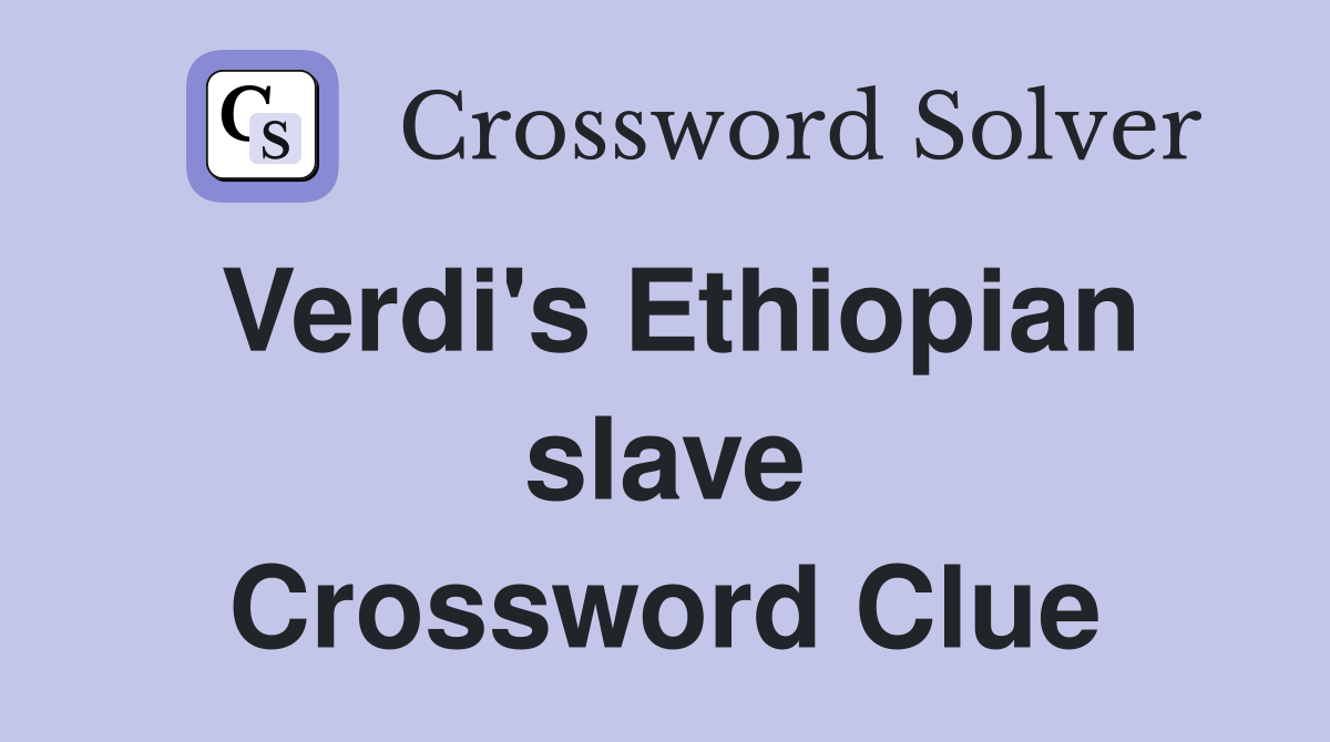 Verdi's Ethiopian slave Crossword Clue