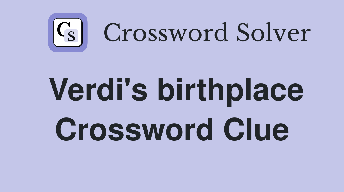 Verdi's birthplace Crossword Clue