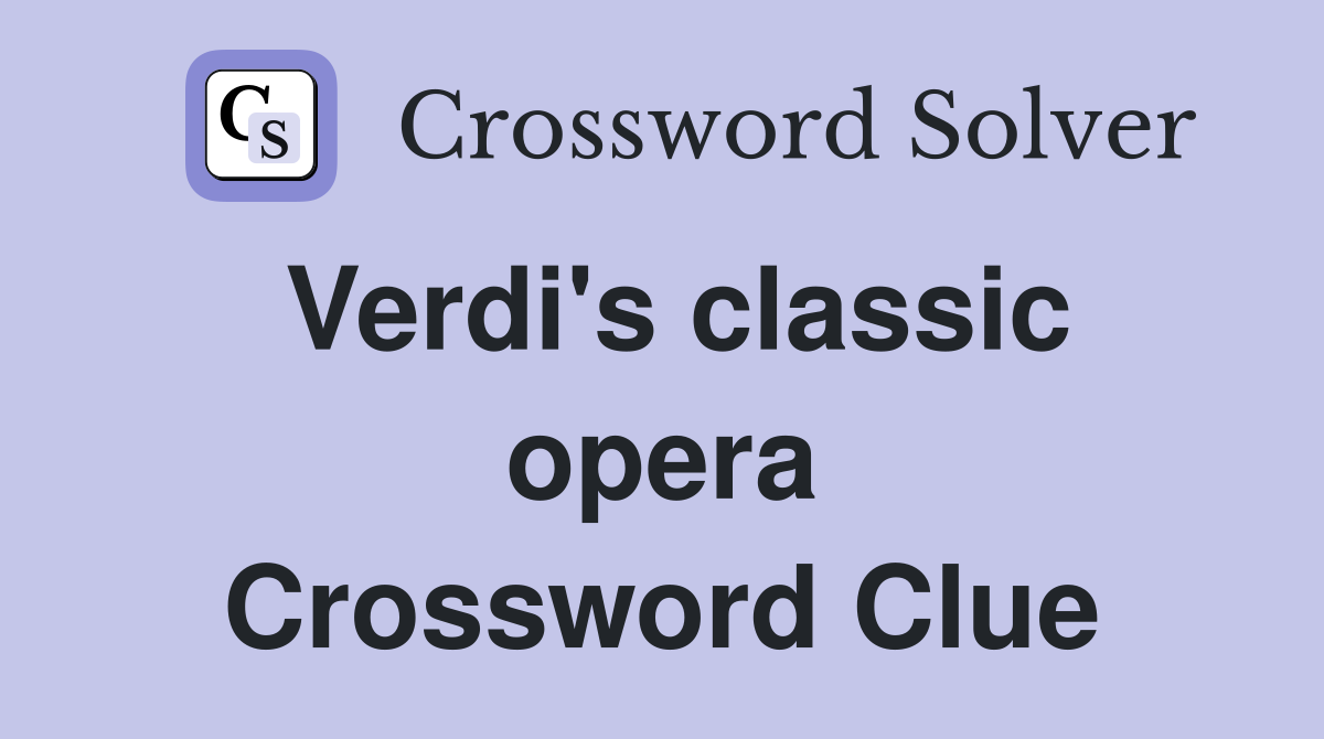 Verdi's classic opera Crossword Clue