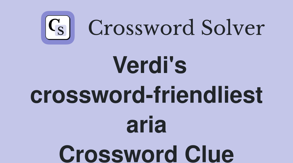 Verdi's crossword-friendliest aria Crossword Clue
