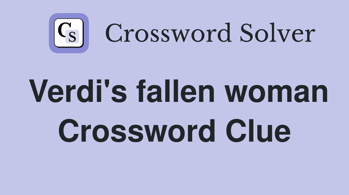 Verdi's fallen woman Crossword Clue