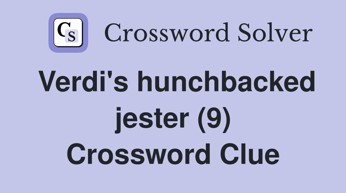 Verdi's hunchbacked jester (9) Crossword Clue