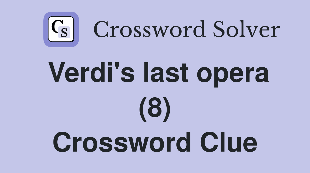 Verdi's last opera (8) Crossword Clue
