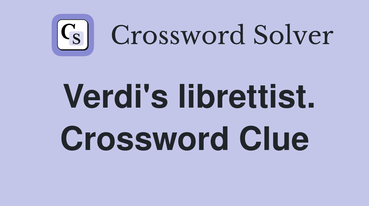 Verdi's librettist. Crossword Clue