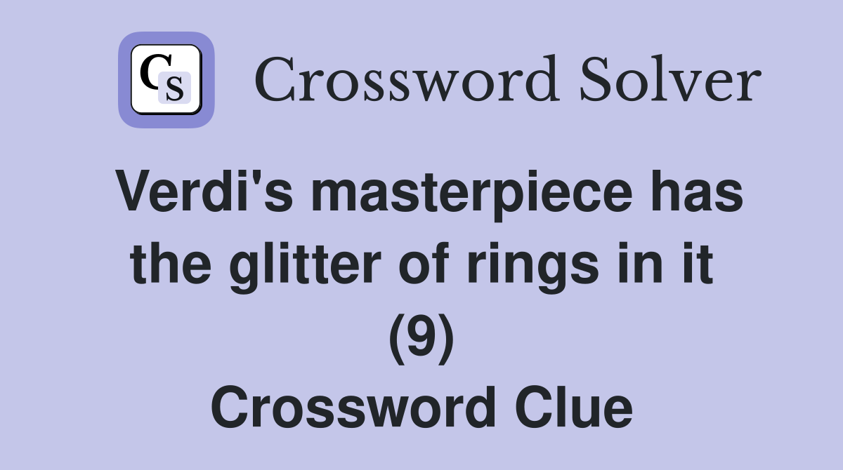 Verdi's masterpiece has the glitter of rings in it (9) Crossword Clue