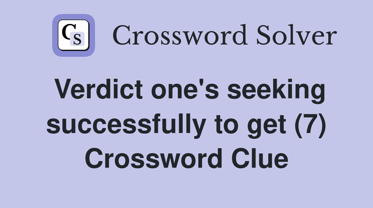 Verdict one's seeking successfully to get (7) Crossword Clue
