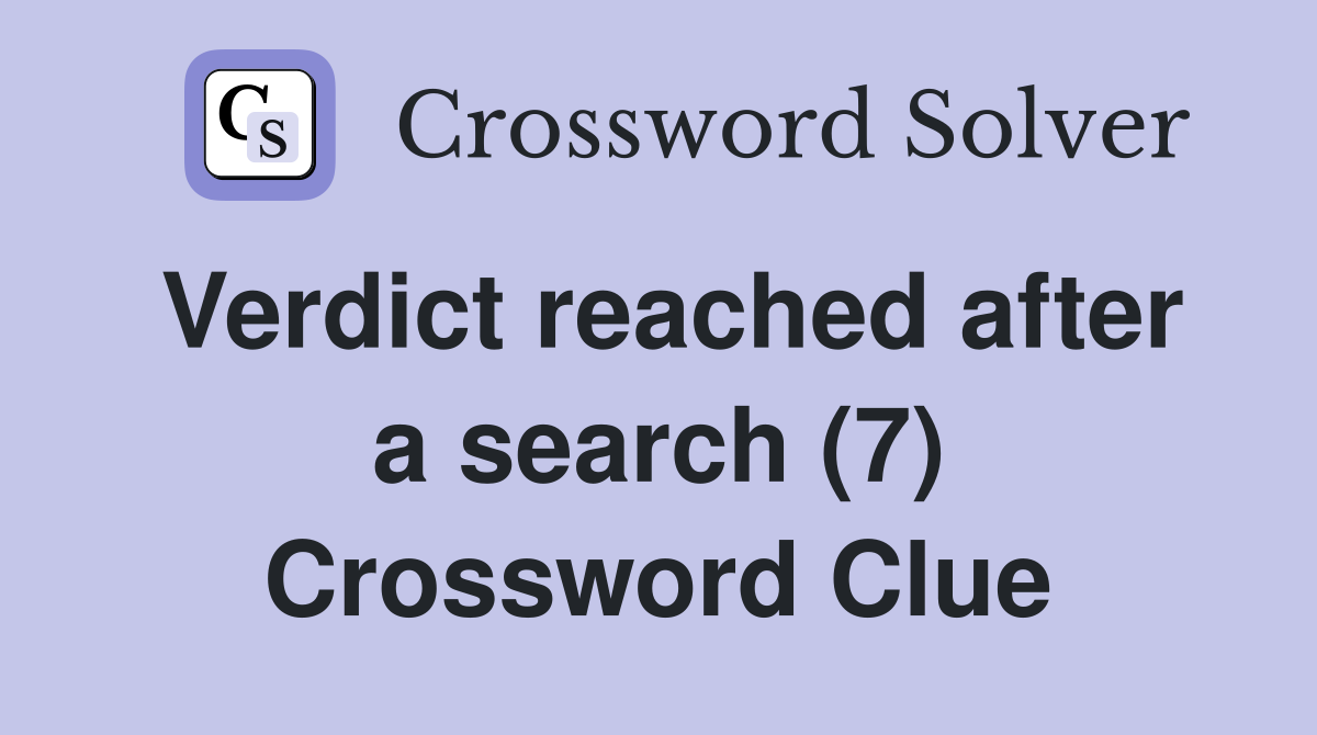 Verdict reached after a search (7) Crossword Clue