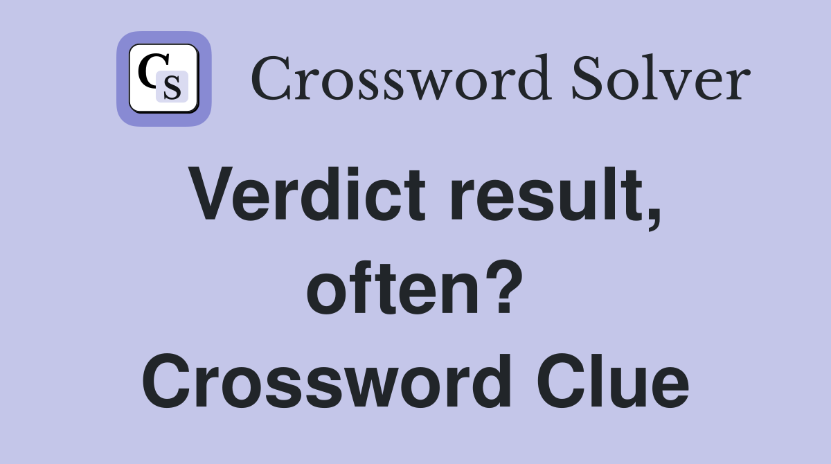 Verdict result, often? Crossword Clue