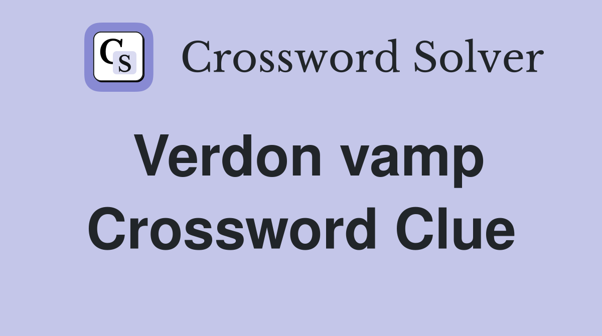 Verdon vamp Crossword Clue