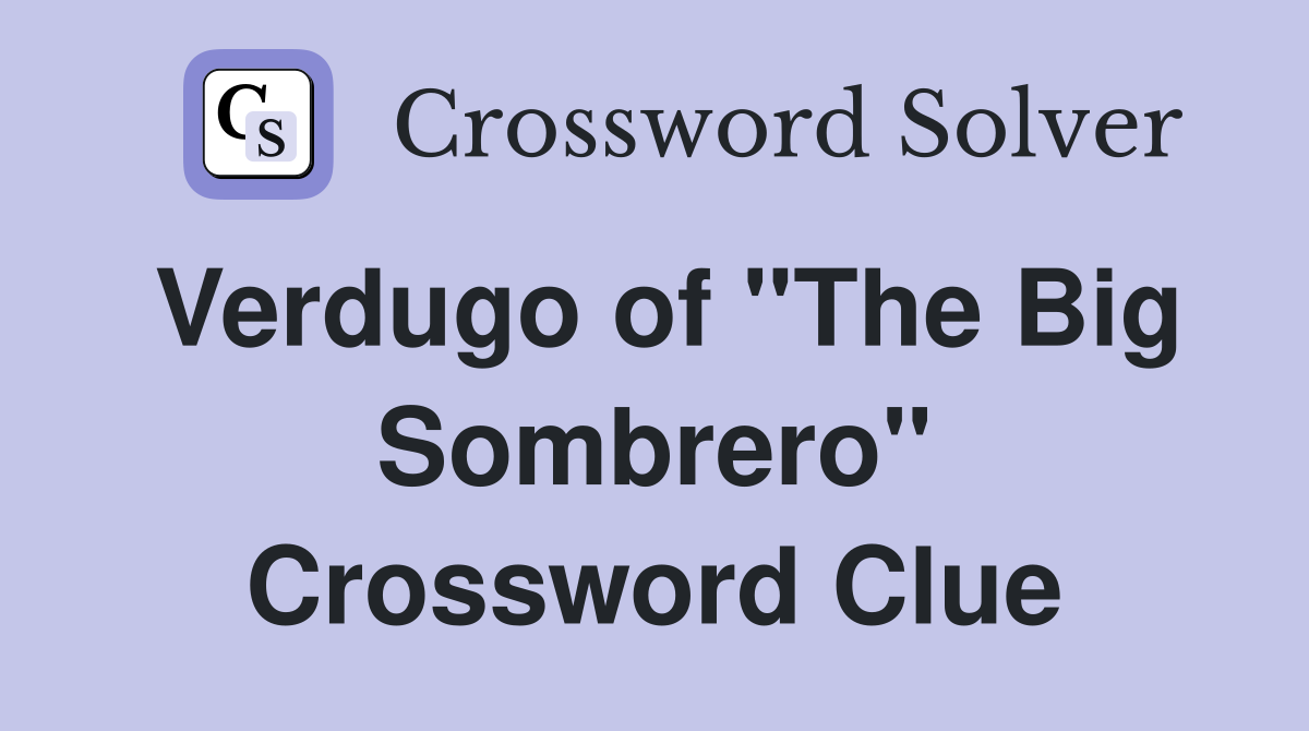 Verdugo of "The Big Sombrero" Crossword Clue