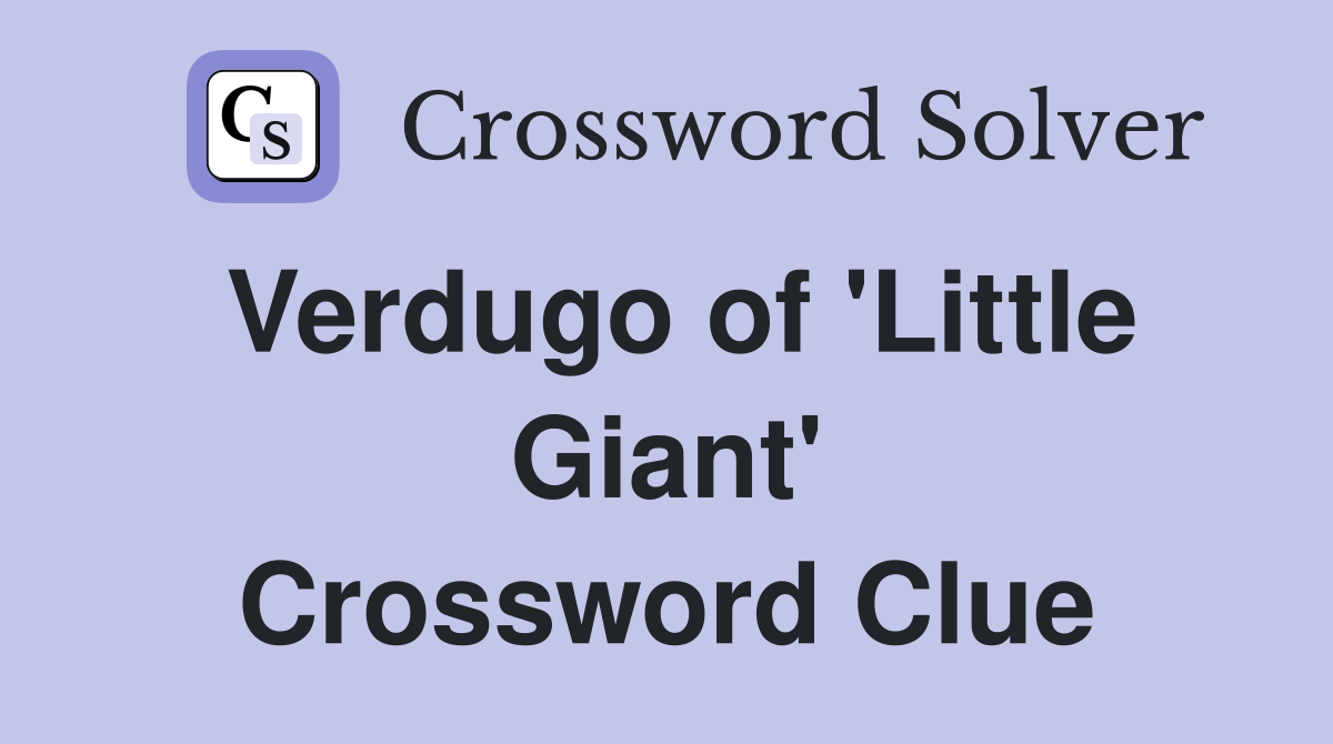 Verdugo of 'Little Giant' Crossword Clue