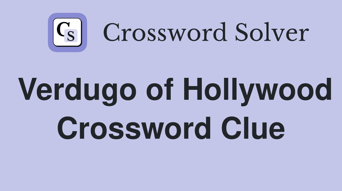 Verdugo of Hollywood Crossword Clue