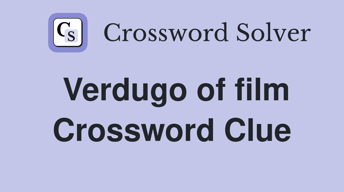 Verdugo of film Crossword Clue