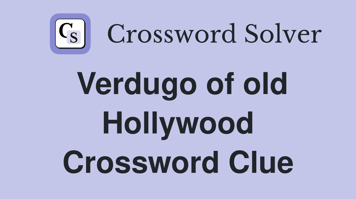 Verdugo of old Hollywood Crossword Clue