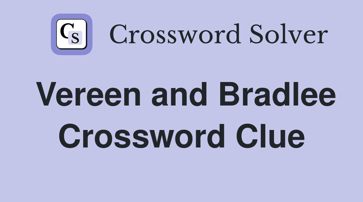 Vereen and Bradlee Crossword Clue