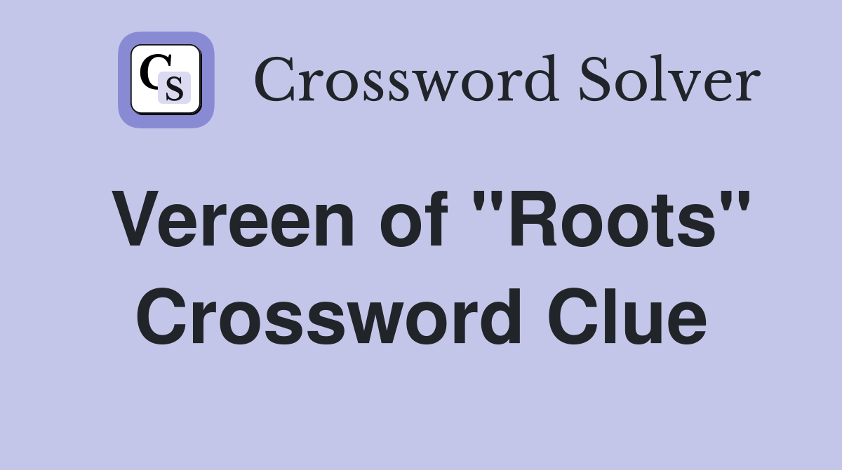 Vereen of "Roots" Crossword Clue