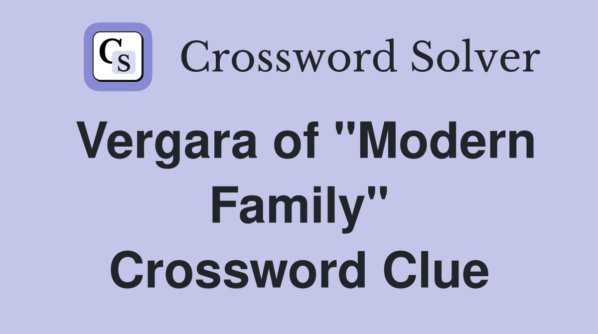 Vergara of "Modern Family" Crossword Clue