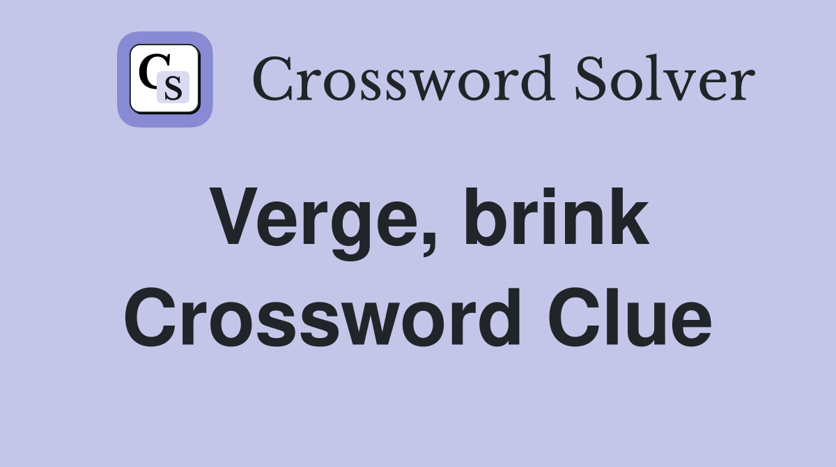 Verge, brink Crossword Clue