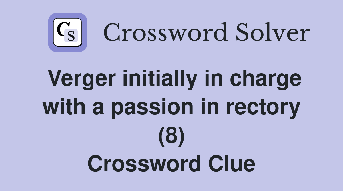 Verger initially in charge with a passion in rectory (8) Crossword Clue