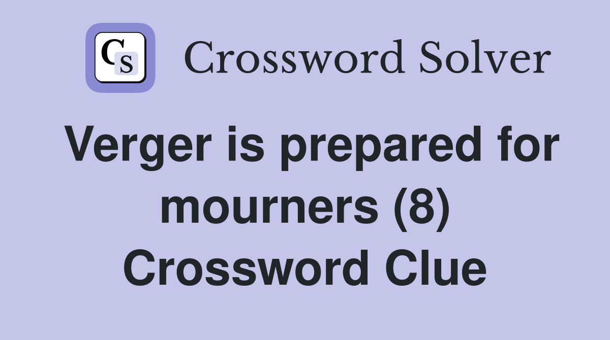 Verger is prepared for mourners (8) Crossword Clue