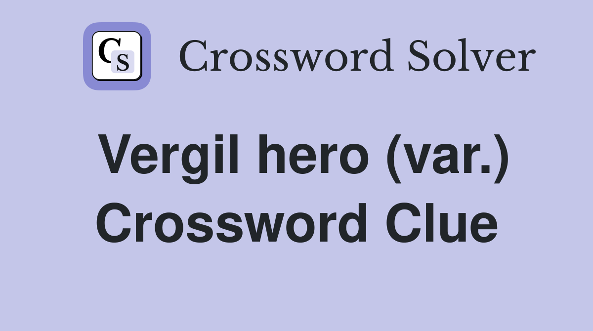 Vergil hero (var.) Crossword Clue