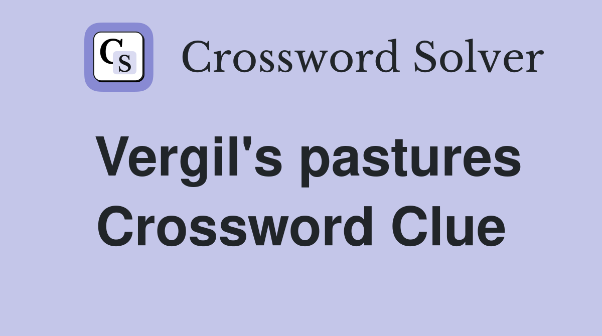 Vergil's pastures Crossword Clue