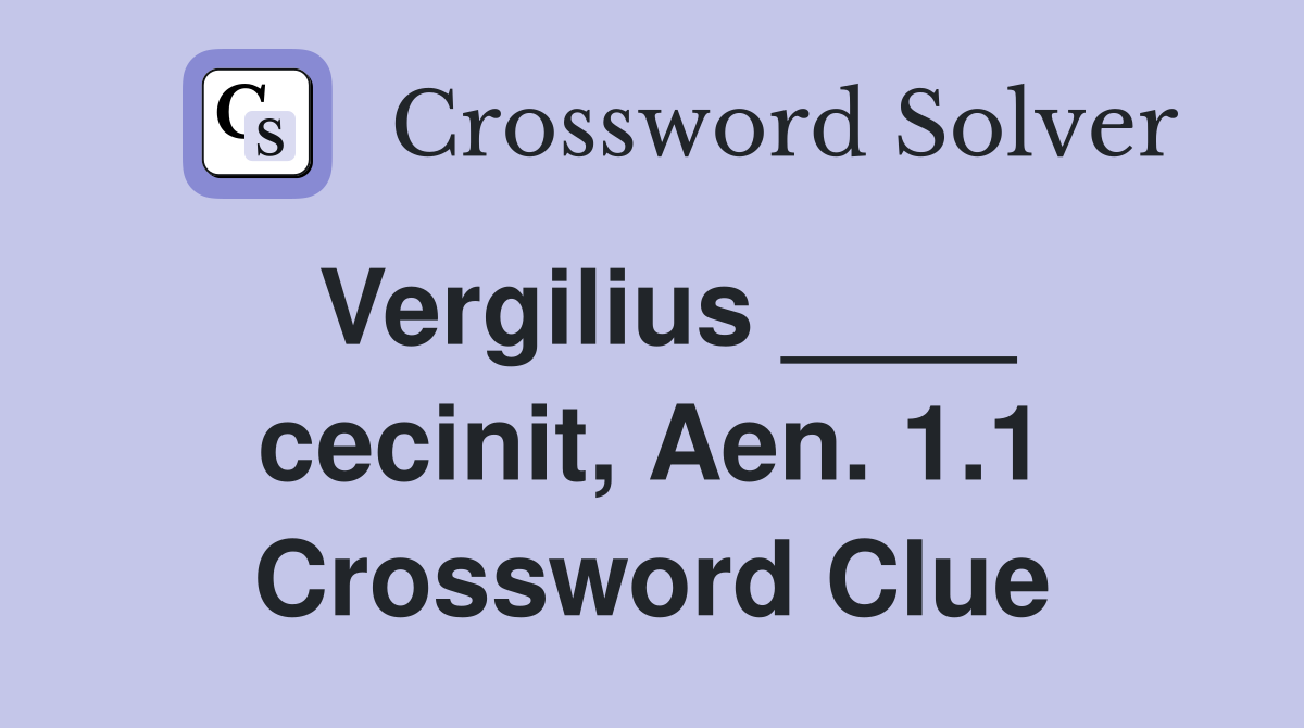 Vergilius ____ cecinit, Aen. 1.1 Crossword Clue